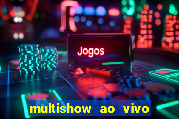 multishow ao vivo gratis online